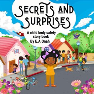 Onah, E A Secrets and Surprises: A Child Body Safety Story Book (Body safety story books) Onah, E A Secrets and Surprises: A Child Body Safety Story Book (Body safety story books)