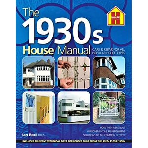 Rock, Ian The 1930s HOUSE MANUAL: How to refurbish and repair this classic house type, with solutions to all common defects Rock, Ian The 1930s HOUSE MANUAL: How to refurbish and repair this classic house type, with solutions to all common defects