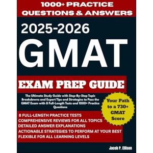 Ellison, Jacob P 2025–2026 GMAT Exam Prep Guide: The Ultimate Study Guide with Step-By-Step Topic Breakdowns and Expert Tips and Strategies to Pass the GMAT Exam with 8 Full-Length Tests and 1000+ Practice Questions Ellison, Jacob P 2025–2026 GMAT Exam Prep Guide: The Ultimate Study Guide with Step-By-Step Topic Breakdowns and Expert Tips and Strategies to Pass the GMAT Exam with 8 Full-Length Tests and 1000+ Practice Questions