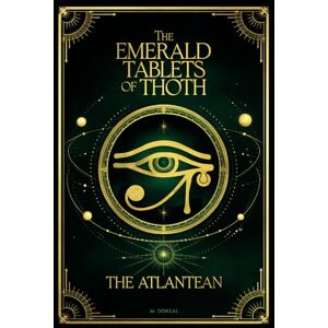 Doreal, M. The Emerald Tablets of Thoth The Atlantean: Hermetic Teachings of Ancient Egypt: Sacred Texts and Timeless Wisdom Doreal, M. The Emerald Tablets of Thoth The Atlantean: Hermetic Teachings of Ancient Egypt: Sacred Texts and Timeless Wisdom