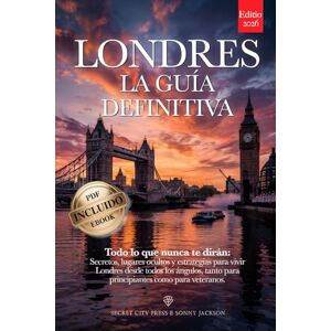 City Press, Secret LONDRES LA GUÍA DEFINITIVA: Todo lo que nunca te contarán: Secretos, Lugares Ocultos y Estrategias para vivir Londres como un Londinense más. Tanto si eres principiante como veterano. +eBook INCLUIDO City Press, Secret LONDRES LA GUÍA DEFINITIVA: Todo lo que nunca te contarán: Secretos, Lugares Ocultos y Estrategias para vivir Londres como un Londinense más. Tanto si eres principiante como veterano. +eBook INCLUIDO