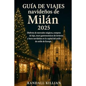 Killian, Randall Guía de viajes navideños de Milán 2025: Disfruta de mercados mágicos, compras de lujo, tours gastronómicos de invierno y luces navideñas en la capital del estilo de Europa. Killian, Randall Guía de viajes navideños de Milán 2025: Disfruta de mercados mágicos, compras de lujo, tours gastronómicos de invierno y luces navideñas en la capital del estilo de Europa.