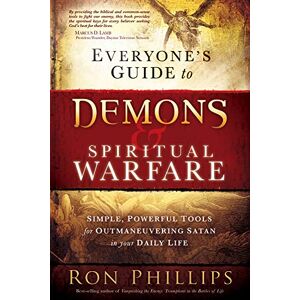 Philips EVERYONES GUIDE TO DEMONS AND SPIRITU: Simple, Powerful Tools for Outmaneuvering Satan in Your Daily Life Philips EVERYONES GUIDE TO DEMONS AND SPIRITU: Simple, Powerful Tools for Outmaneuvering Satan in Your Daily Life