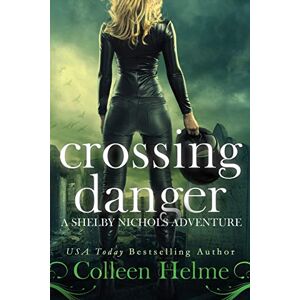 Helme, Colleen Crossing Danger: A Shelby Nichols Adventure: Volume 7 Helme, Colleen Crossing Danger: A Shelby Nichols Adventure: Volume 7