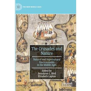 The Crusades and Nature: Natural and Supernatural Environments in the Middle Ages The Crusades and Nature: Natural and Supernatural Environments in the Middle Ages