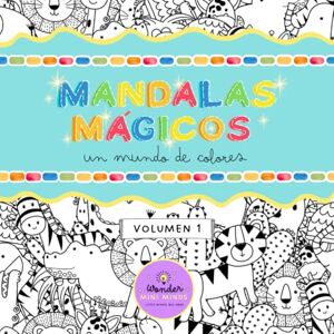 Minds, Wonder Mini Mandalas mágicos: Un mundo lleno de colores: Libro de colorear para niños Creatividad, concentración y diversión sin pantallas Minds, Wonder Mini Mandalas mágicos: Un mundo lleno de colores: Libro de colorear para niños Creatividad, concentración y diversión sin pantallas