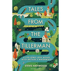 Haywood, Steve Tales from the Tillerman: A Life-long Love Affair with Britain's Waterways Haywood, Steve Tales from the Tillerman: A Life-long Love Affair with Britain's Waterways