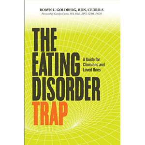 Goldberg, Rdn Cedrd-S The Eating Disorder Trap: A Guide for Clinicians and Loved Ones Goldberg, Rdn Cedrd-S The Eating Disorder Trap: A Guide for Clinicians and Loved Ones