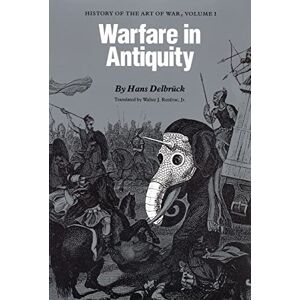 Delbrück, Hans Warfare in Antiquity: History of the Art of War, Volume I Delbrück, Hans Warfare in Antiquity: History of the Art of War, Volume I