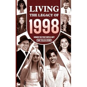 Chambers, Yasin Living the Legacy of 1998: Honor the Past with a Gift that Tells a Story: UK, US and World News Retold in a Birthday Keepsake for Men and Women for Friends, Him and Her Chambers, Yasin Living the Legacy of 1998: Honor the Past with a Gift that Tells a Story: UK, US and World News Retold in a Birthday Keepsake for Men and Women for Friends, Him and Her