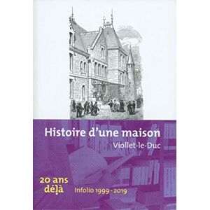 Viollet-le-Duc, Eugène-Emmanuel Histoire d'une maison Viollet-le-Duc, Eugène-Emmanuel Histoire d'une maison