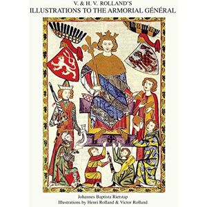 Rietstap, Johannes Baptista V. & H.V. ROLLAND'S ILLUSTRATIONS TO THE ARMORIAL GENERAL Volume 1 Rietstap, Johannes Baptista V. & H.V. ROLLAND'S ILLUSTRATIONS TO THE ARMORIAL GENERAL Volume 1