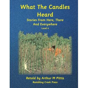 Pittis, Arthur M What The Candles Heard: Stories From Here, There and Everywhere; Level 4 Pittis, Arthur M What The Candles Heard: Stories From Here, There and Everywhere; Level 4