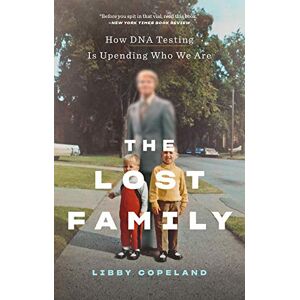 Copeland, Libby The Lost Family: How DNA Testing Is Upending Who We Are Copeland, Libby The Lost Family: How DNA Testing Is Upending Who We Are