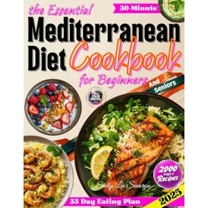 Lee The Essential Mediterranean Diet Cookbook for Beginners: 2000 Days of Easy, Healthy and Delicious 5-Ingredient Recipes 30-Minute Meals with Full-Color Photos and a 33-Day Eating Plan Lee The Essential Mediterranean Diet Cookbook for Beginners: 2000 Days of Easy, Healthy and Delicious 5-Ingredient Recipes 30-Minute Meals with Full-Color Photos and a 33-Day Eating Plan