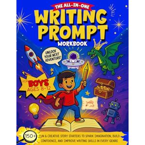 Avery The All In One Writing Prompt Workbook for Boys Ages 8-12: 150+ Fun & Creative Story Starters to Spark Imagination, Build Confidence, and Improve ... in Every Genre (Writing Prompts For Kids) Avery The All In One Writing Prompt Workbook for Boys Ages 8-12: 150+ Fun & Creative Story Starters to Spark Imagination, Build Confidence, and Improve ... in Every Genre (Writing Prompts For Kids)