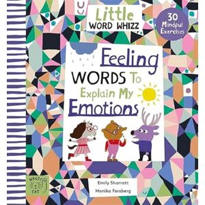 Sharratt, Emily Feeling Words to Explain my Emotions: 30 Mindful Exercises (Little Word Whizz) Sharratt, Emily Feeling Words to Explain my Emotions: 30 Mindful Exercises (Little Word Whizz)