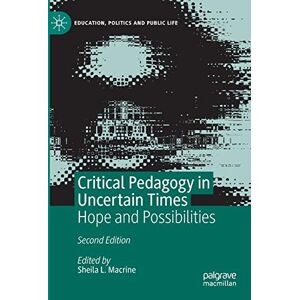 Critical Pedagogy in Uncertain Times: Hope and Possibilities (Education, Politics and Public Life) Critical Pedagogy in Uncertain Times: Hope and Possibilities (Education, Politics and Public Life)