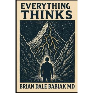 Babiak MD, Brian Dale Everything Thinks: 1 (Impossible Systems – Mind • Time • Luck) Babiak MD, Brian Dale Everything Thinks: 1 (Impossible Systems – Mind • Time • Luck)