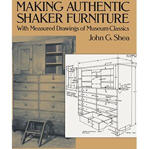 Shea, John G. Making Authentic Shaker Furniture: With Measured Drawings of Museum Classics (Dover Woodworking) Shea, John G. Making Authentic Shaker Furniture: With Measured Drawings of Museum Classics (Dover Woodworking)