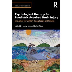 Psychological Therapy for Paediatric Acquired Brain Injury: Innovations for Children, Young People and Families (The Brain Injuries Series) Psychological Therapy for Paediatric Acquired Brain Injury: Innovations for Children, Young People and Families (The Brain Injuries Series)