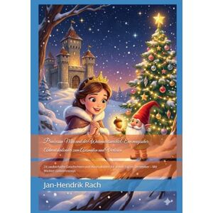 Rach, Jan-Hendrik Prinzessin Mia und der Weihnachtswichtel: Ein magischer Adventskalender zum Ausmalen und Vorlesen: 24 zauberhafte Geschichten und Ausmalbilder für jeden Tag im Dezember – Mit Wichtel-Geheimrezept Rach, Jan-Hendrik Prinzessin Mia und der Weihnachtswichtel: Ein magischer Adventskalender zum Ausmalen und Vorlesen: 24 zauberhafte Geschichten und Ausmalbilder für jeden Tag im Dezember – Mit Wichtel-Geheimrezept