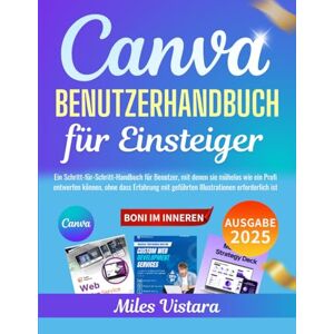 Vistara, Miles Canva-Benutzerhandbuch für Einsteiger 2025: Ein Schritt-für-Schritt-Handbuch für Benutzer, mit denen sie mühelos wie ein Profi entwerfen können Vistara, Miles Canva-Benutzerhandbuch für Einsteiger 2025: Ein Schritt-für-Schritt-Handbuch für Benutzer, mit denen sie mühelos wie ein Profi entwerfen können