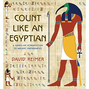 Reimer, D Count Like an Egyptian – A Hands–on Introduction to Ancient Mathematics Reimer, D Count Like an Egyptian – A Hands–on Introduction to Ancient Mathematics