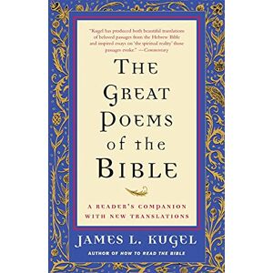 Kugel, James L. The Great Poems of the Bible: A Reader's Companion with New Translations Kugel, James L. The Great Poems of the Bible: A Reader's Companion with New Translations