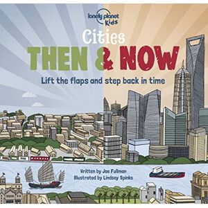 Fullman, Joe Lonely Planet Kids Cities Then & Now Fullman, Joe Lonely Planet Kids Cities Then & Now
