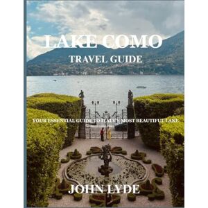 lyde, John Lake Como Travel Guide: Your Essential Guide to Italy’s Most Beautiful Lake lyde, John Lake Como Travel Guide: Your Essential Guide to Italy’s Most Beautiful Lake