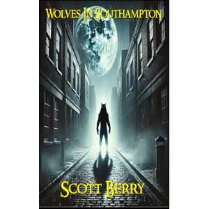 Scott Wolves In Southampton: 4 (Nicholas Cain: Vampire Detective) Scott Wolves In Southampton: 4 (Nicholas Cain: Vampire Detective)