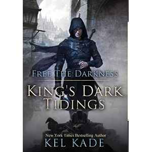 Kade, Kel Free the Darkness: 1 (King's Dark Tidings) Kade, Kel Free the Darkness: 1 (King's Dark Tidings)