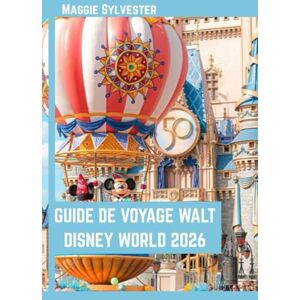 SYLVESTER, MAGGIE GUIDE DE VOYAGE WALT DISNEY WORLD 2026: Explorez Magic Kingdom, EPCOT, Hollywood Studios et Animal Kingdom avec une véritable expérience de terrain et des conseils d’initiés. SYLVESTER, MAGGIE GUIDE DE VOYAGE WALT DISNEY WORLD 2026: Explorez Magic Kingdom, EPCOT, Hollywood Studios et Animal Kingdom avec une véritable expérience de terrain et des conseils d’initiés.
