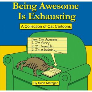 Scott Being Awesome Is Exhausting: A Collection of Cat Cartoons Scott Being Awesome Is Exhausting: A Collection of Cat Cartoons