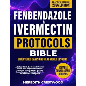 Crestwood, Meredith Fenbendazole & Ivermectin Protocols Bible: A Safety-First, Evidence-Informed Guide with Reported Protocol Patterns, Doctor-Ready Scripts, Checklists, and Practical Tools for Patients and Caregivers Crestwood, Meredith Fenbendazole & Ivermectin Protocols Bible: A Safety-First, Evidence-Informed Guide with Reported Protocol Patterns, Doctor-Ready Scripts, Checklists, and Practical Tools for Patients and Caregivers
