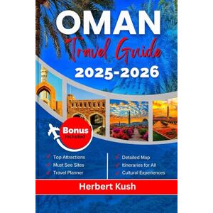 KUSH, HERBERT OMAN TRAVEL GUIDE2026: A Comprehensive Journey Through Ancient Forts, Stunning Deserts, Pristine Beaches, Vibrant Culture, and Hidden Gems Awaiting Your Discovery KUSH, HERBERT OMAN TRAVEL GUIDE2026: A Comprehensive Journey Through Ancient Forts, Stunning Deserts, Pristine Beaches, Vibrant Culture, and Hidden Gems Awaiting Your Discovery