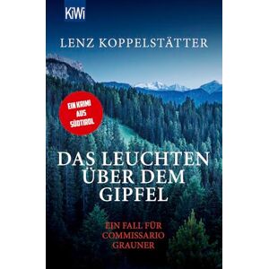 Koppelstätter, Lenz Das Leuchten über dem Gipfel: Ein Fall für Commissario Grauner Koppelstätter, Lenz Das Leuchten über dem Gipfel: Ein Fall für Commissario Grauner