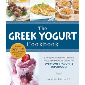 Kelly, Lauren The Greek Yogurt Cookbook: Includes Over 125 Delicious, Nutritious Greek Yogurt Recipes Kelly, Lauren The Greek Yogurt Cookbook: Includes Over 125 Delicious, Nutritious Greek Yogurt Recipes