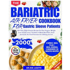 JUDITH, DR ZOE The Bariatric Air Fryer Cookbook for Gastric Sleeve Patients: 100+ Easy, High-Protein Recipes for Post-Surgery Weight Loss and Recovery Includes 8-Week Meal Plan & Food Journal JUDITH, DR ZOE The Bariatric Air Fryer Cookbook for Gastric Sleeve Patients: 100+ Easy, High-Protein Recipes for Post-Surgery Weight Loss and Recovery Includes 8-Week Meal Plan & Food Journal