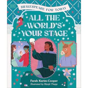 Karim-Cooper, Farah All the World's Your Stage Shakespeare for Today: Discover the World of Shakespeare through 8 of his Most Famous Plays Karim-Cooper, Farah All the World's Your Stage Shakespeare for Today: Discover the World of Shakespeare through 8 of his Most Famous Plays