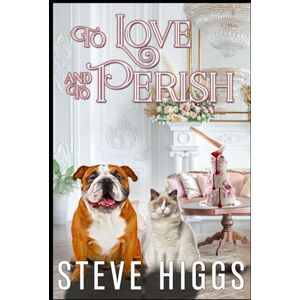higgs, steve To Love and to Perish: Felicity Philips Investigates Book 1 higgs, steve To Love and to Perish: Felicity Philips Investigates Book 1