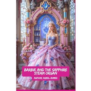 Ahmed Barbie and the Sapphire Steam Organ Ahmed Barbie and the Sapphire Steam Organ