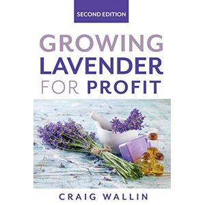 Wallin, Craig Growing Lavender for Profit (Profitable Plants) Wallin, Craig Growing Lavender for Profit (Profitable Plants)