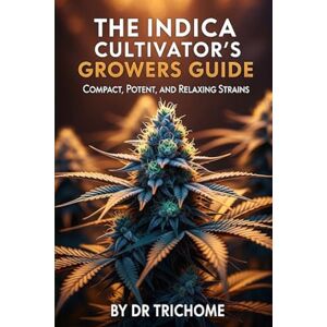 Trichome, Dr The Indica Cultivator's Growers Guide: Compact, Potent, and Relaxing Strains: 2 (Dr Trichome's Cannabis) Trichome, Dr The Indica Cultivator's Growers Guide: Compact, Potent, and Relaxing Strains: 2 (Dr Trichome's Cannabis)