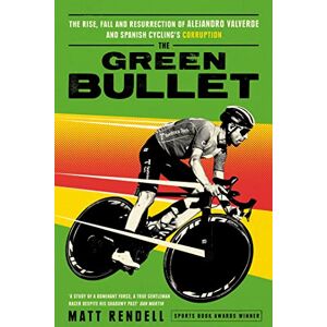 Rendell, Matt The Green Bullet: The rise, fall and resurrection of Alejandro Valverde and Spanish cycling’s corruption Rendell, Matt The Green Bullet: The rise, fall and resurrection of Alejandro Valverde and Spanish cycling’s corruption