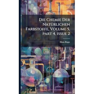 Rupe, Hans Die Chemie Der NatÃ1/4rlichen Farbstoffe, Volume 5, part 4, issue 2 Rupe, Hans Die Chemie Der NatÃ1/4rlichen Farbstoffe, Volume 5, part 4, issue 2