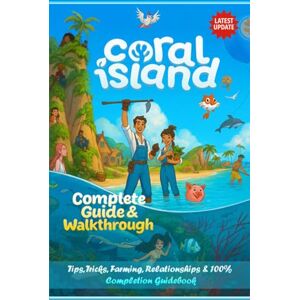 Matthew Naylor Coral Island The Unofficial Complete Guide & Walkthrough (2025 Edition) – Tips, Tricks, Farming, Relationships & 100% Completion Guidebook Matthew Naylor Coral Island The Unofficial Complete Guide & Walkthrough (2025 Edition) – Tips, Tricks, Farming, Relationships & 100% Completion Guidebook