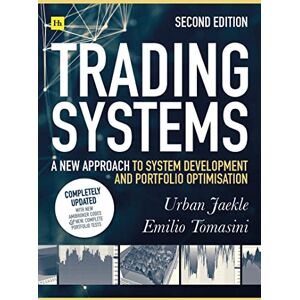 Tomasini, Emilio Trading Systems (Second edition): A new approach to system development and portfolio optimisation Tomasini, Emilio Trading Systems (Second edition): A new approach to system development and portfolio optimisation