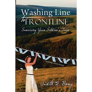 Bray, Judith E. Washing Line to Frontline: Surviving Your Soldier's Tour Bray, Judith E. Washing Line to Frontline: Surviving Your Soldier's Tour